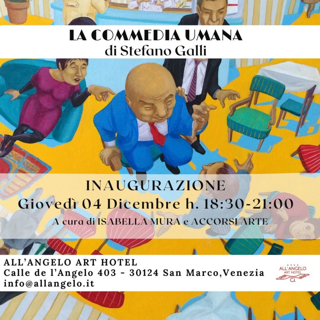 La Commedia Umana, Stefano Galli, solo exhibition, All'Angelo Art Hotel Venice, December 2025